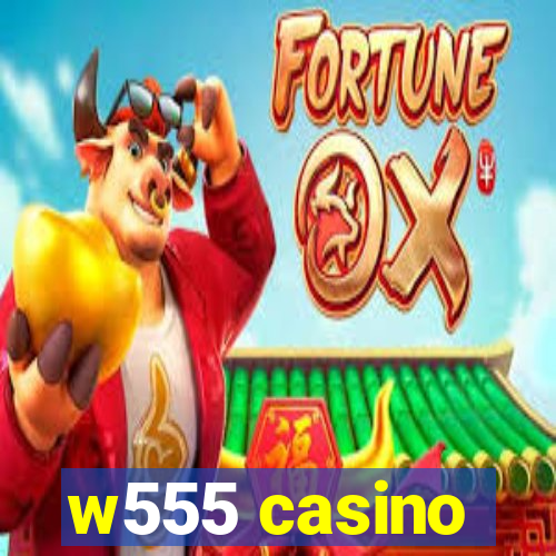 w555 casino